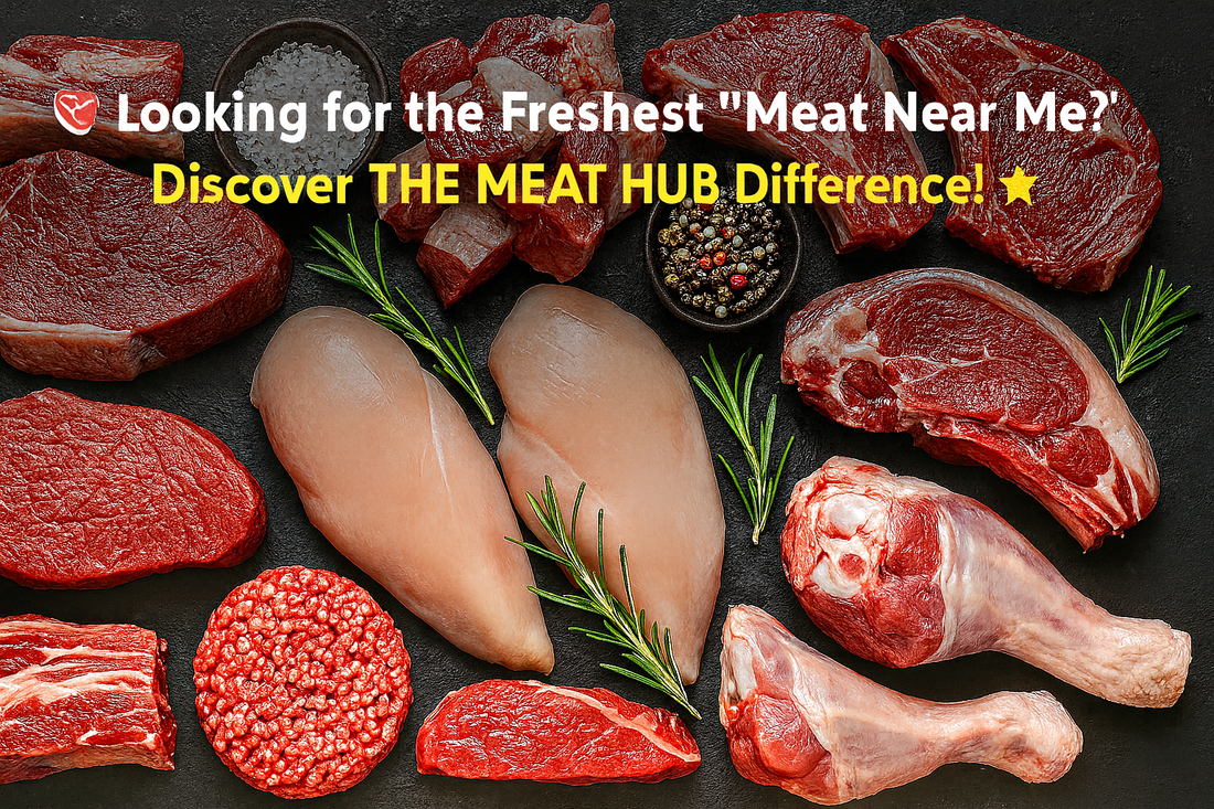 Looking for the Freshest “Meat Near Me”? Discover THE MEAT HUB Difference!